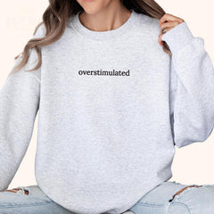 Overstimulated Embroidered Design – Funny Relatable Sweatshirt & Comfort Colors T-Shirt
