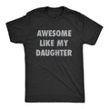 "Awesome Like My Daughter" Funny Dad T-Shirt - Perfect Gift for Parents
