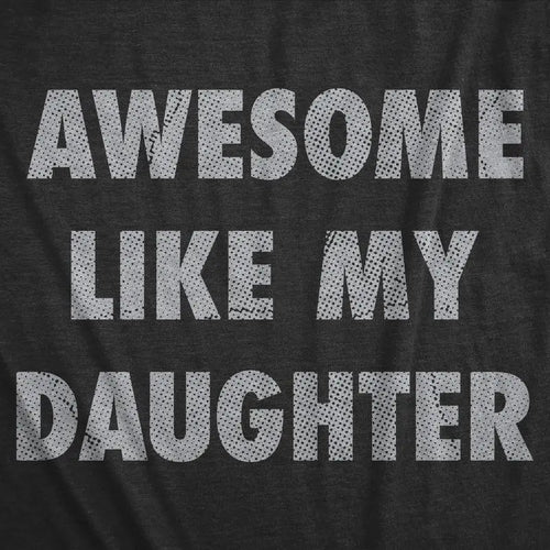"Awesome Like My Daughter" Funny Dad T-Shirt - Perfect Gift for Parents