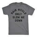 Hair Would Only Slow Me Down Funny Bald Man T-Shirt | Bald Guy Humor Casual Tee