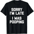 Sorry I'm Late I Was Pooping Funny Graphic Sweatshirt & Hoodie, Sarcastic Humor Crewneck & Hooded Sweatshirt, Casual Joke Gift for Men Women