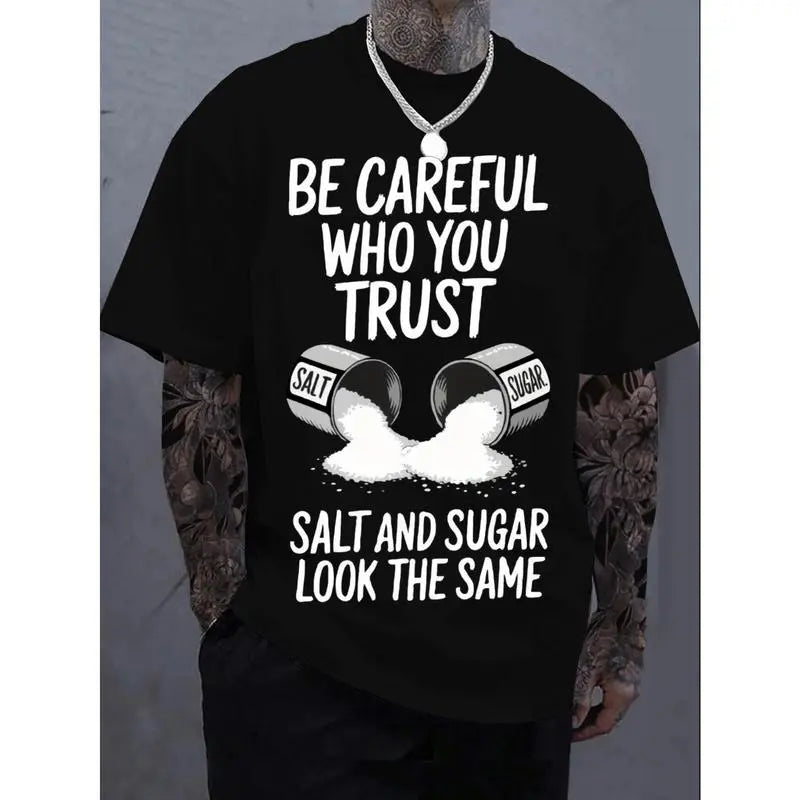 Be Careful Who You Trust Salt And Sugar Look The Same Funny Graphic T-Shirt Sweatshirt hoodie, Oversized Black Cotton Streetwear Tee