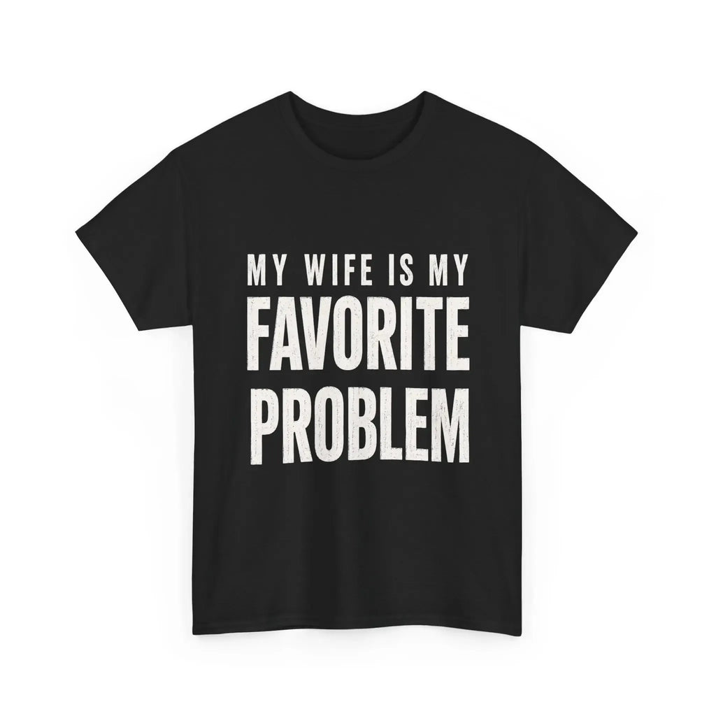 Funny Husband Graphic Tee My Wife Is My Favorite Problem T‑Shirt Sweatshirt Hoodie