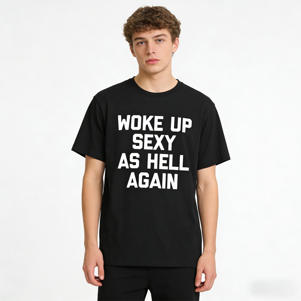 Your New Favorite Lazy-Day Sweatshirt hoodie Tee: Woke Up Sexy As Hell Again