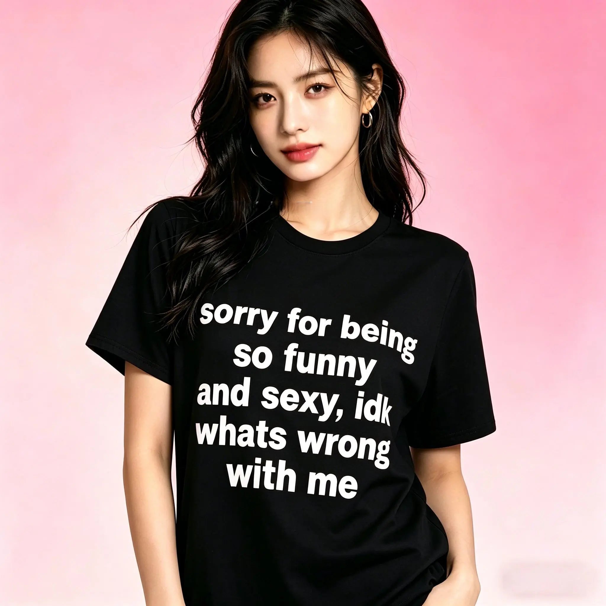 Sorry For Being So Funny And Sexy, Idk What's Wrong With Me Shirt/Sweatshirt/Hoodie