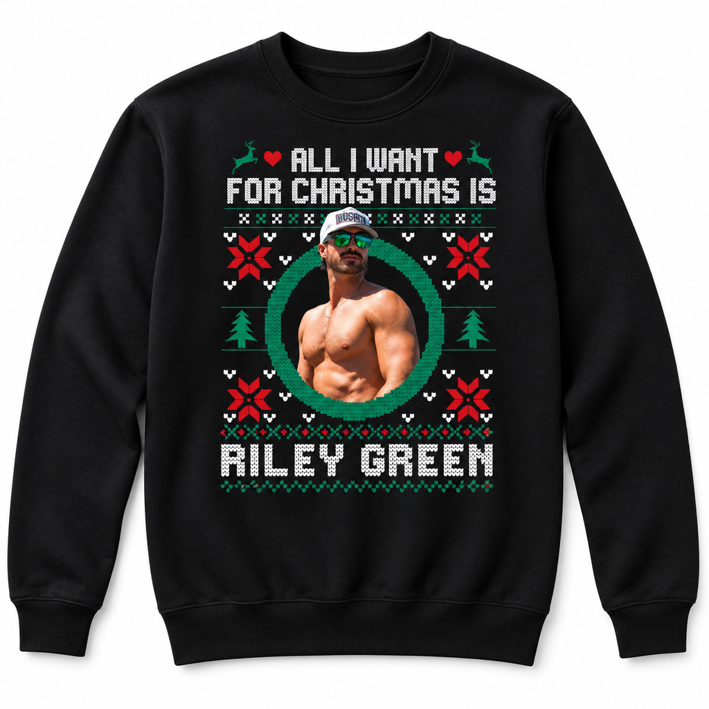 All I Want For Christmas Is Riley Green Shirt Sweatshirt Hoodie Ugly Christmas Shirt