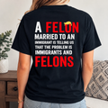 Pro Immigrant Political Cotton Tee Felon Married To Immigrant Statement Shirt