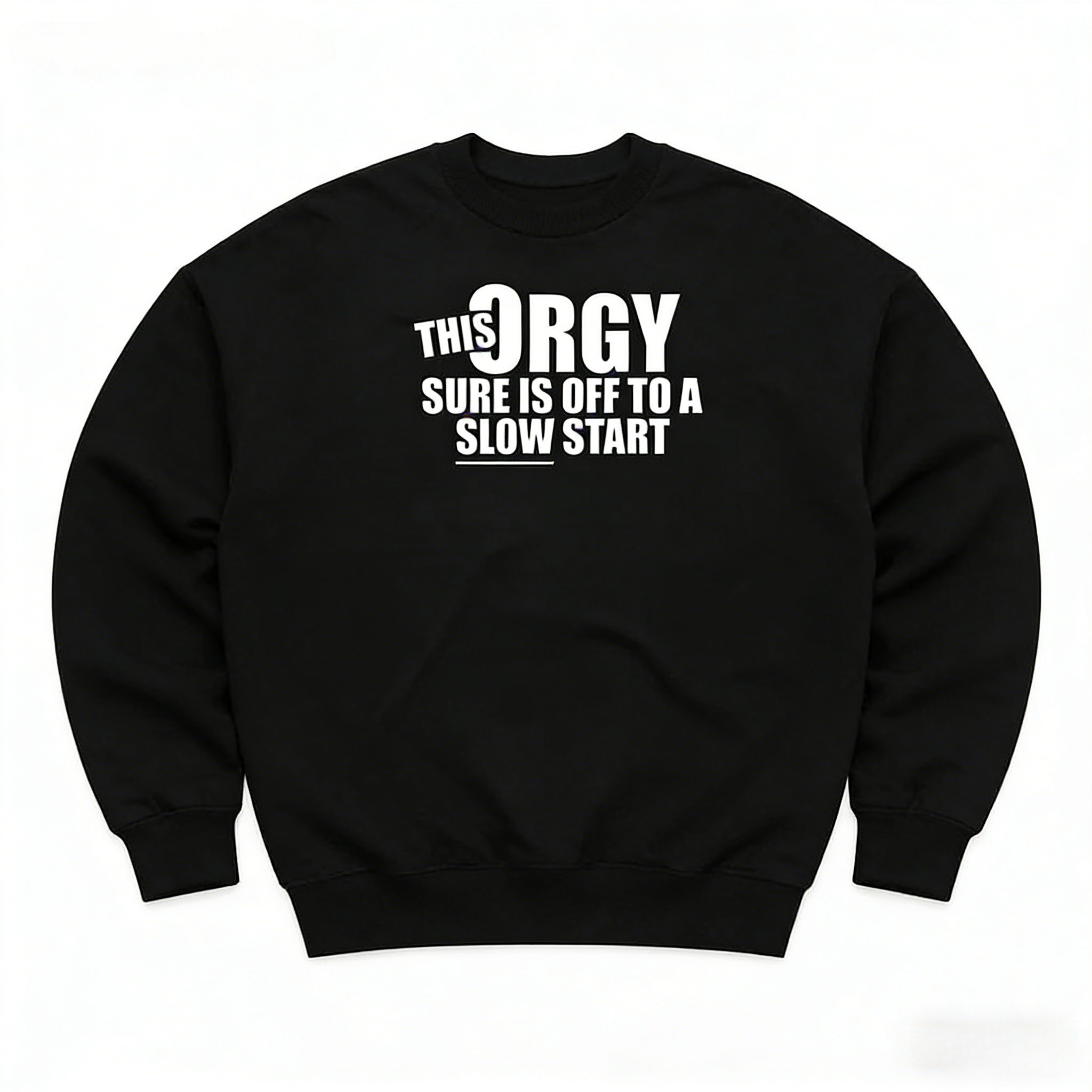 Slow Start Orgy Hoodie | Humorous Graphic Sweatshirt hoodie Tee For Casual Wear
