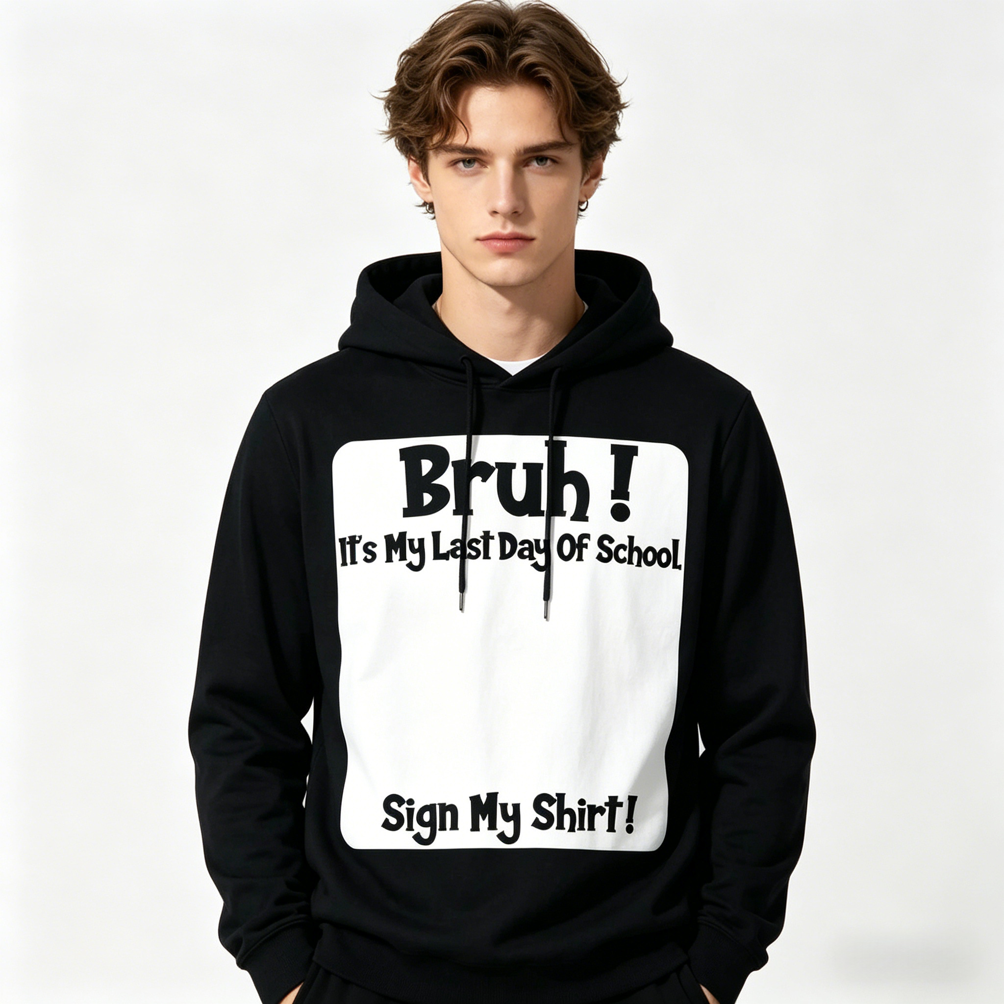 Bruh! It’s My Last Day Of School - Sign My Shirt! Sweatshirt Hoodie