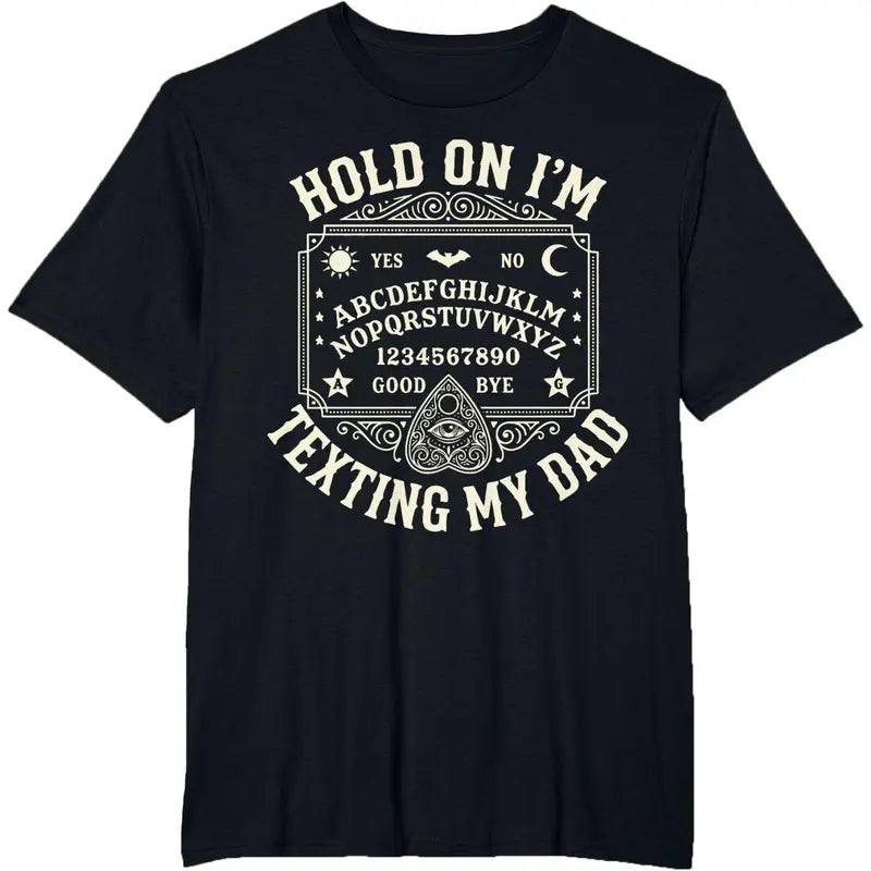 ### Hold On I’m Texting My Dad Funny Ouija Board T‑Shirt Sweatshirt Hoodie