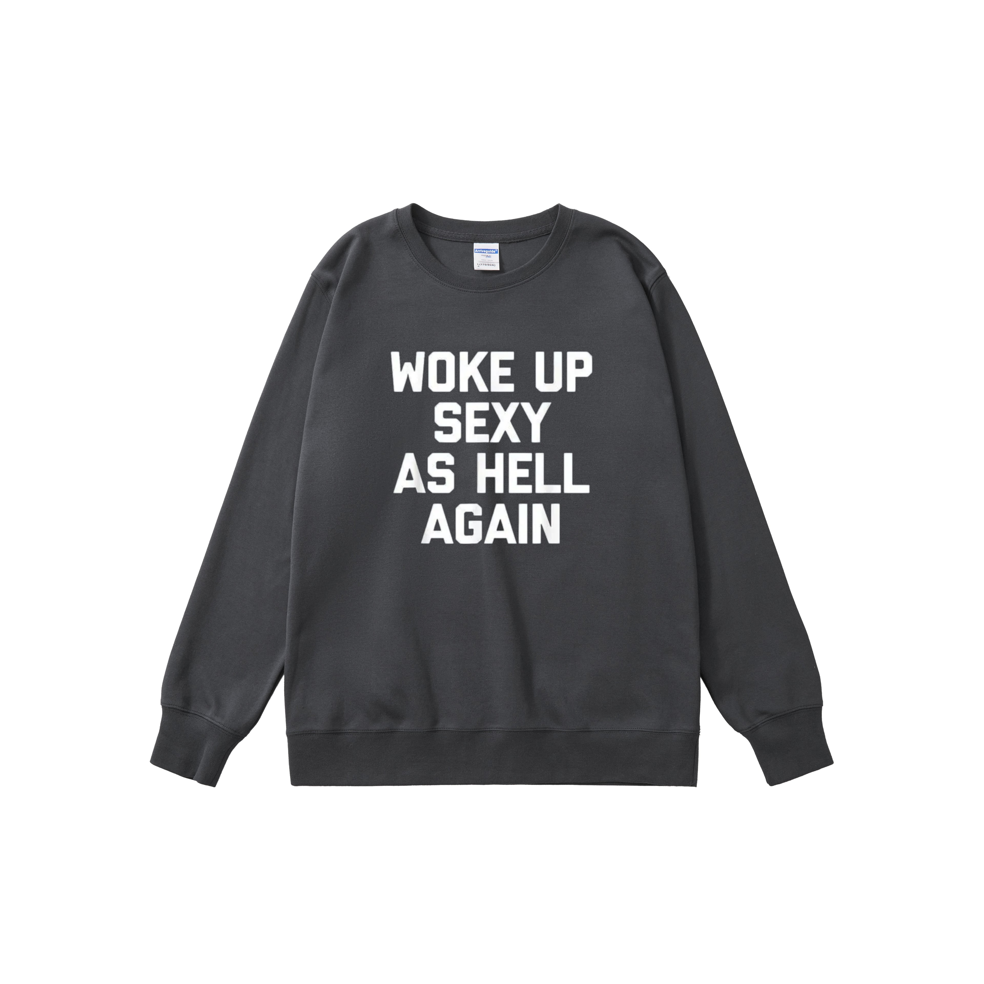 Your New Favorite Lazy-Day Sweatshirt hoodie Tee: Woke Up Sexy As Hell Again