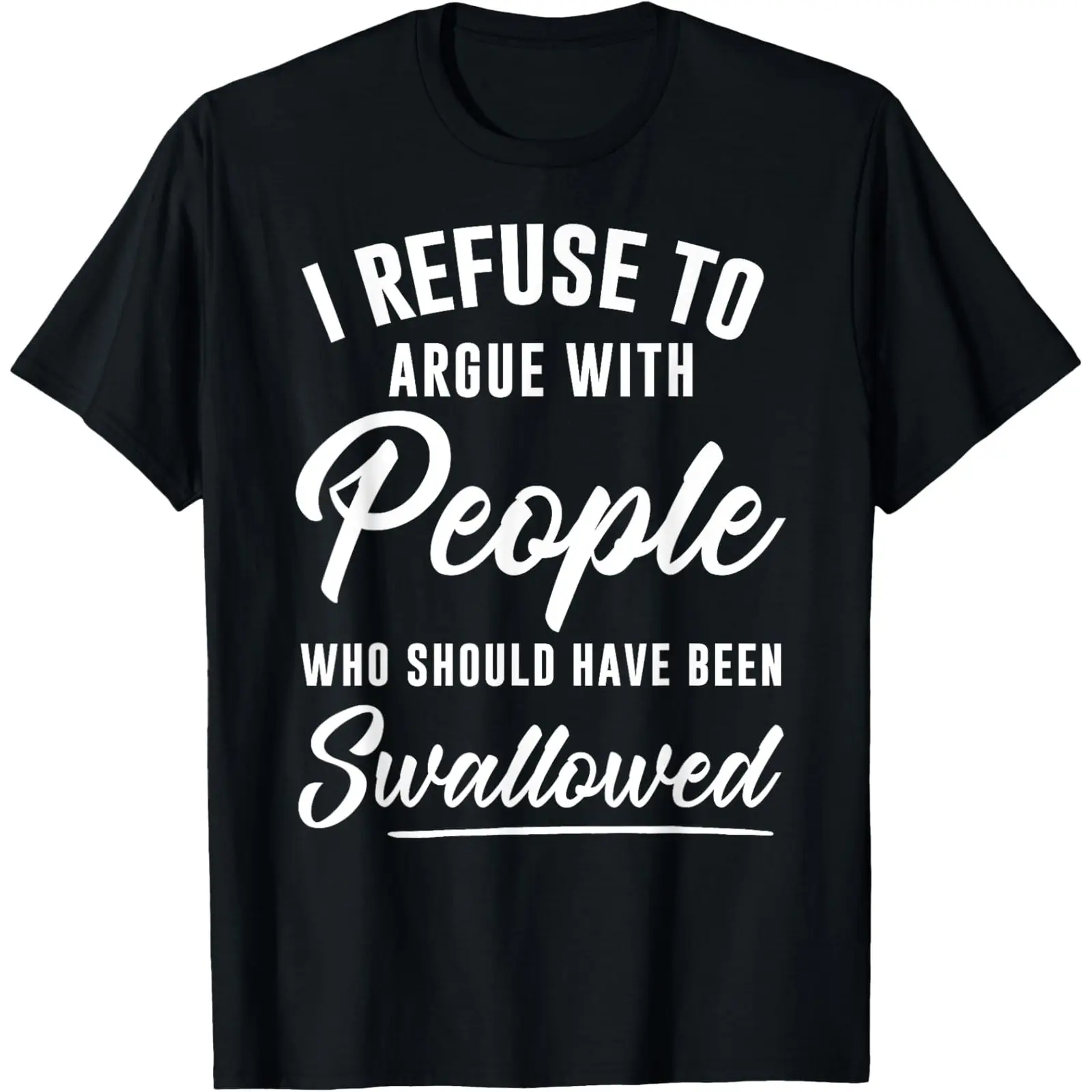 I Refuse To Argue With People Funny Sarcastic T‑Shirt Sweatshirt Hoodie