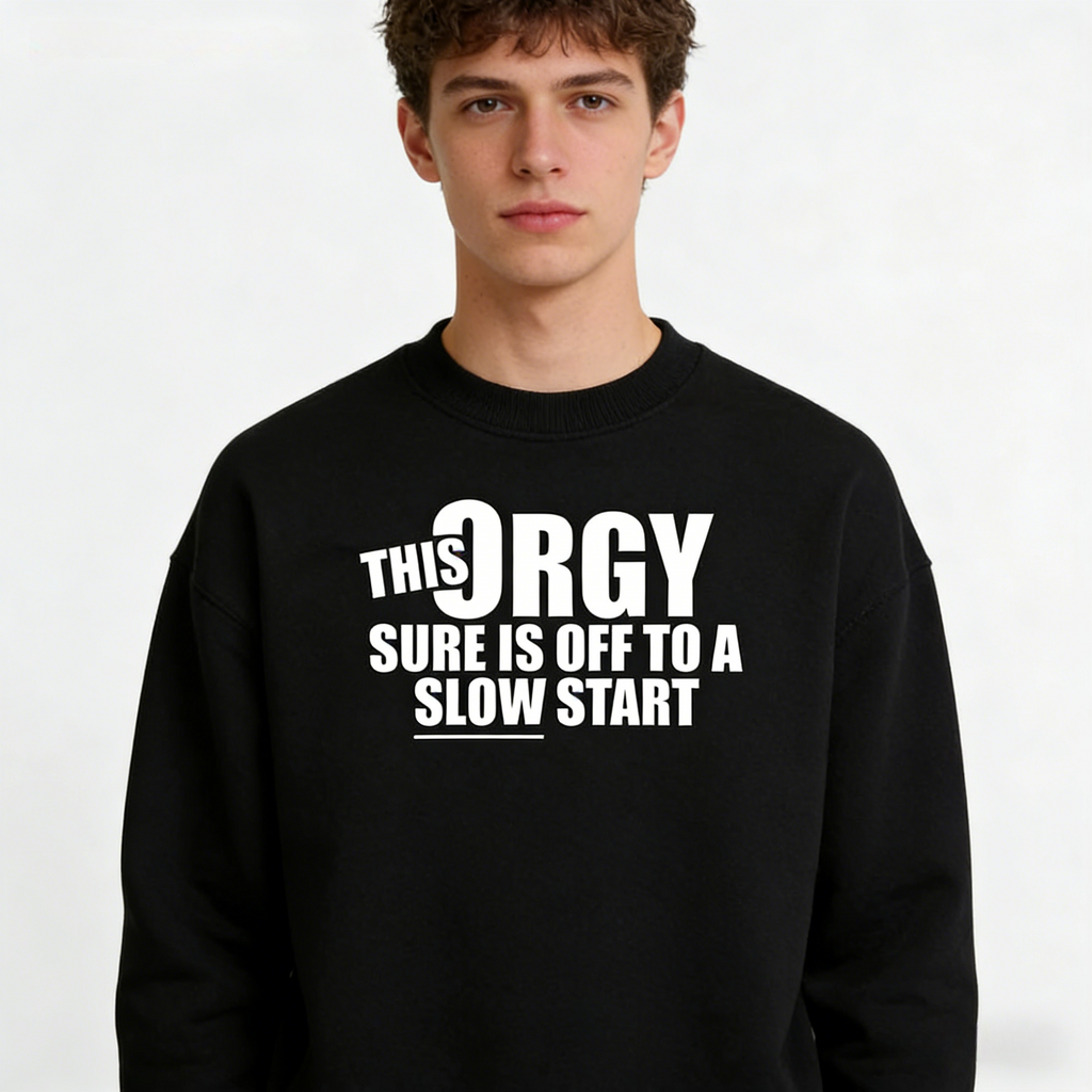 Slow Start Orgy Hoodie | Humorous Graphic Sweatshirt hoodie Tee For Casual Wear