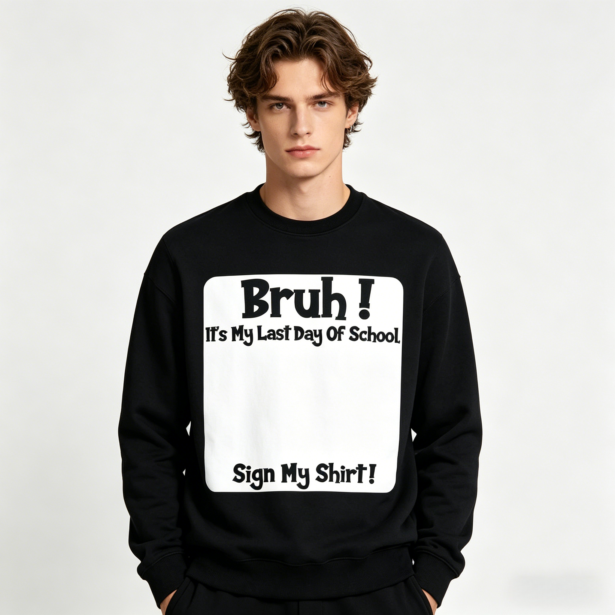 Bruh! It’s My Last Day Of School - Sign My Shirt! Sweatshirt Hoodie