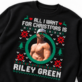 All I Want For Christmas Is Riley Green Shirt Sweatshirt Hoodie Ugly Christmas Shirt