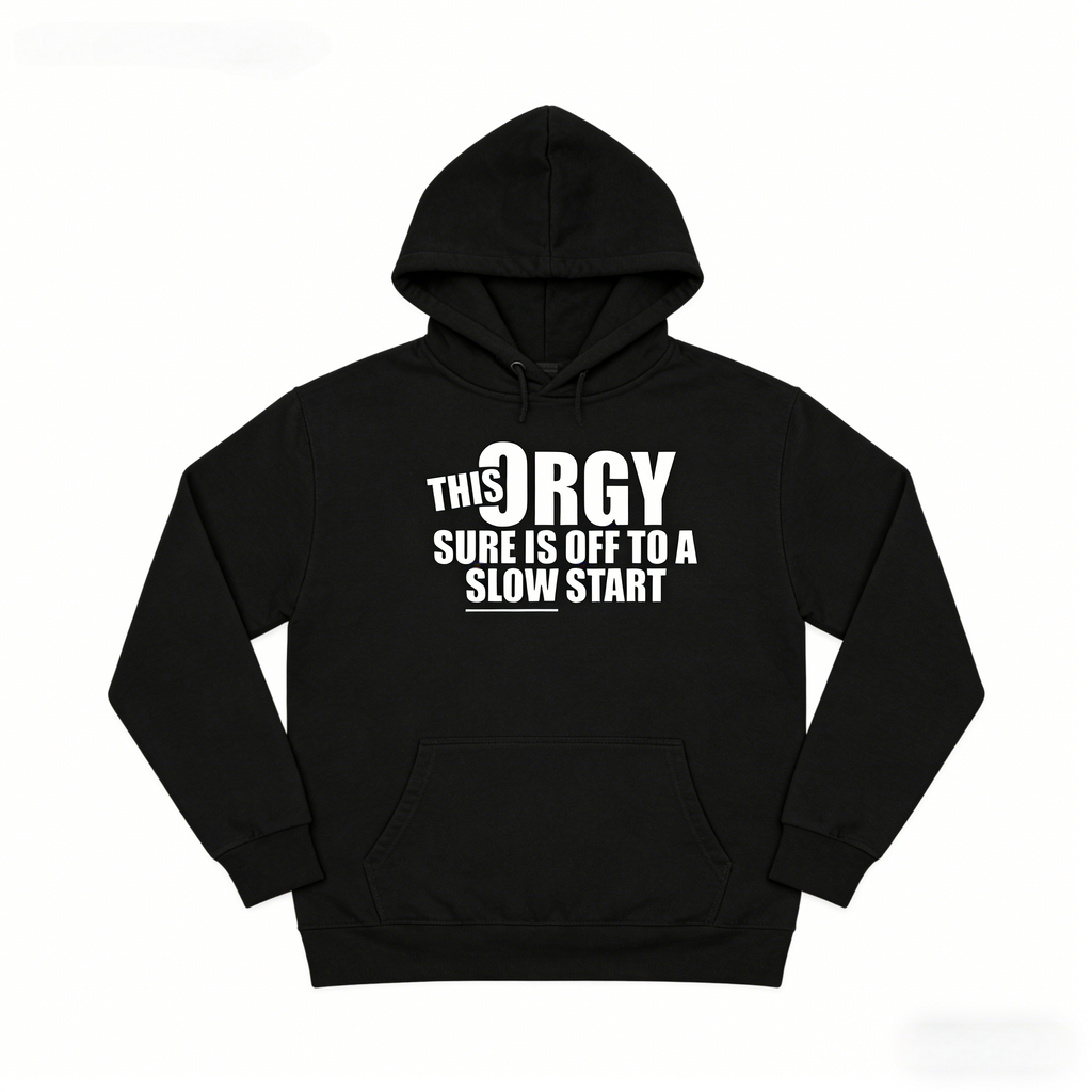 Slow Start Orgy Hoodie | Humorous Graphic Sweatshirt hoodie Tee For Casual Wear