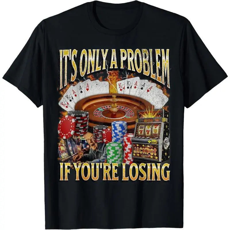 It’s Only A Problem If You’re Losing | Funny Casino Tee