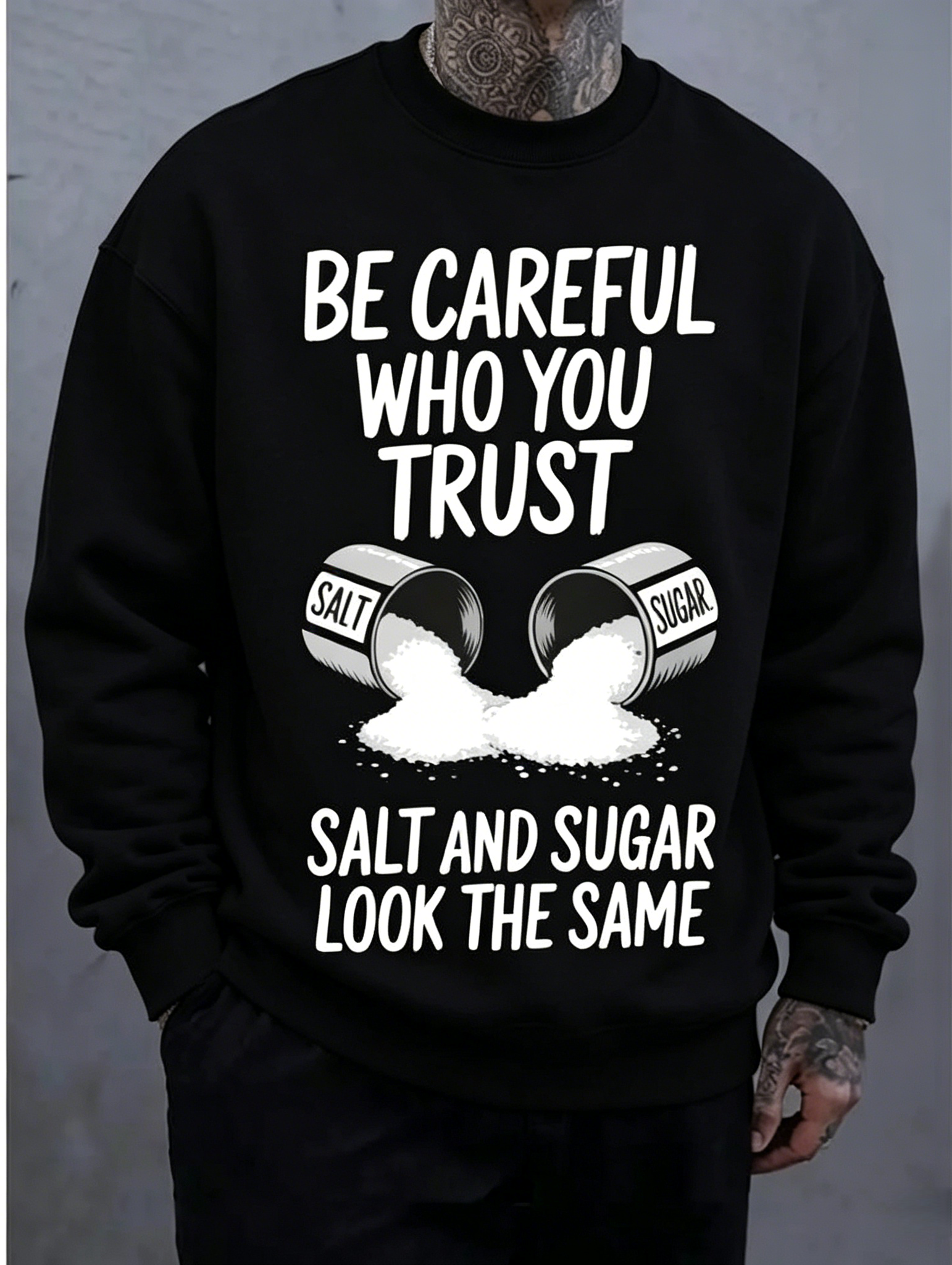 Be Careful Who You Trust Salt And Sugar Look The Same Funny Graphic T-Shirt Sweatshirt hoodie, Oversized Black Cotton Streetwear Tee
