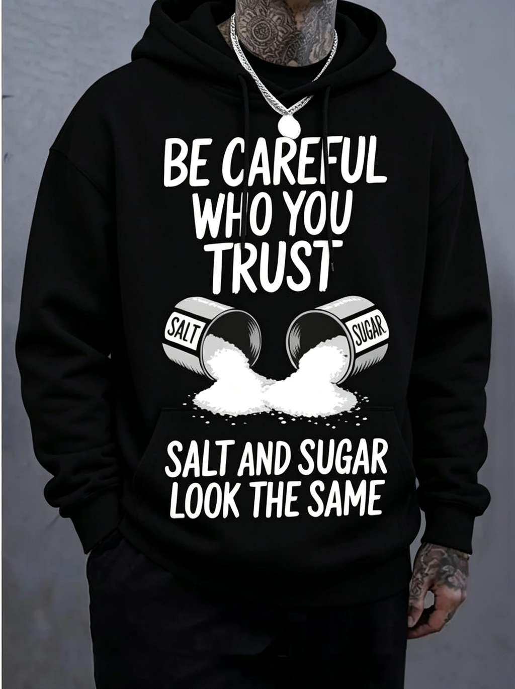 Be Careful Who You Trust Salt And Sugar Look The Same Funny Graphic T-Shirt Sweatshirt hoodie, Oversized Black Cotton Streetwear Tee