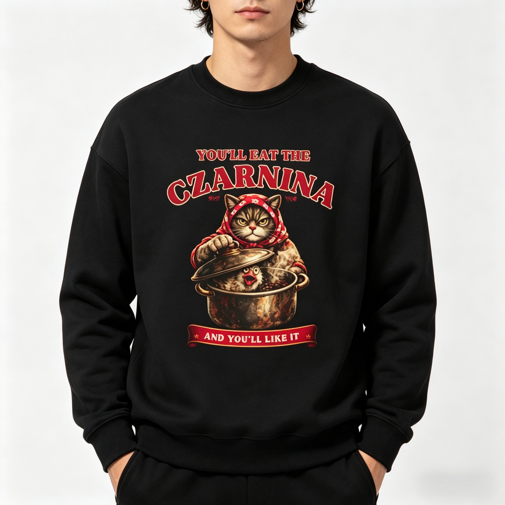 Funny Babushka Cat Czarnina T-Shirt Sweatshirt hoodie You'll Eat The Czarnina Polish Food Tee