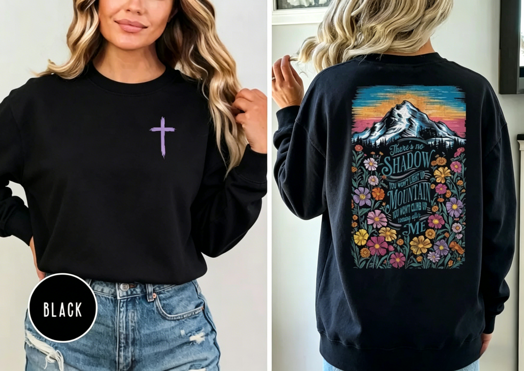 Christian Mountain Faith T-Shirt Sweatshirt Hoodie "There's No Shadow You Won't Light Up" Floral Cross Tee