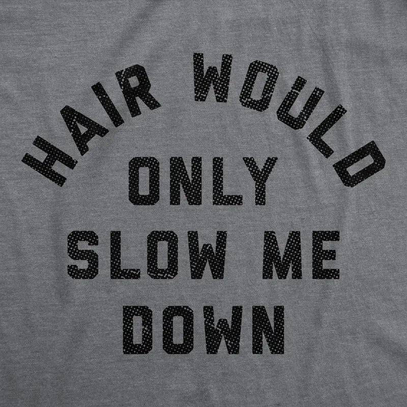 Hair Would Only Slow Me Down Funny Bald Man T-Shirt | Bald Guy Humor Casual Tee