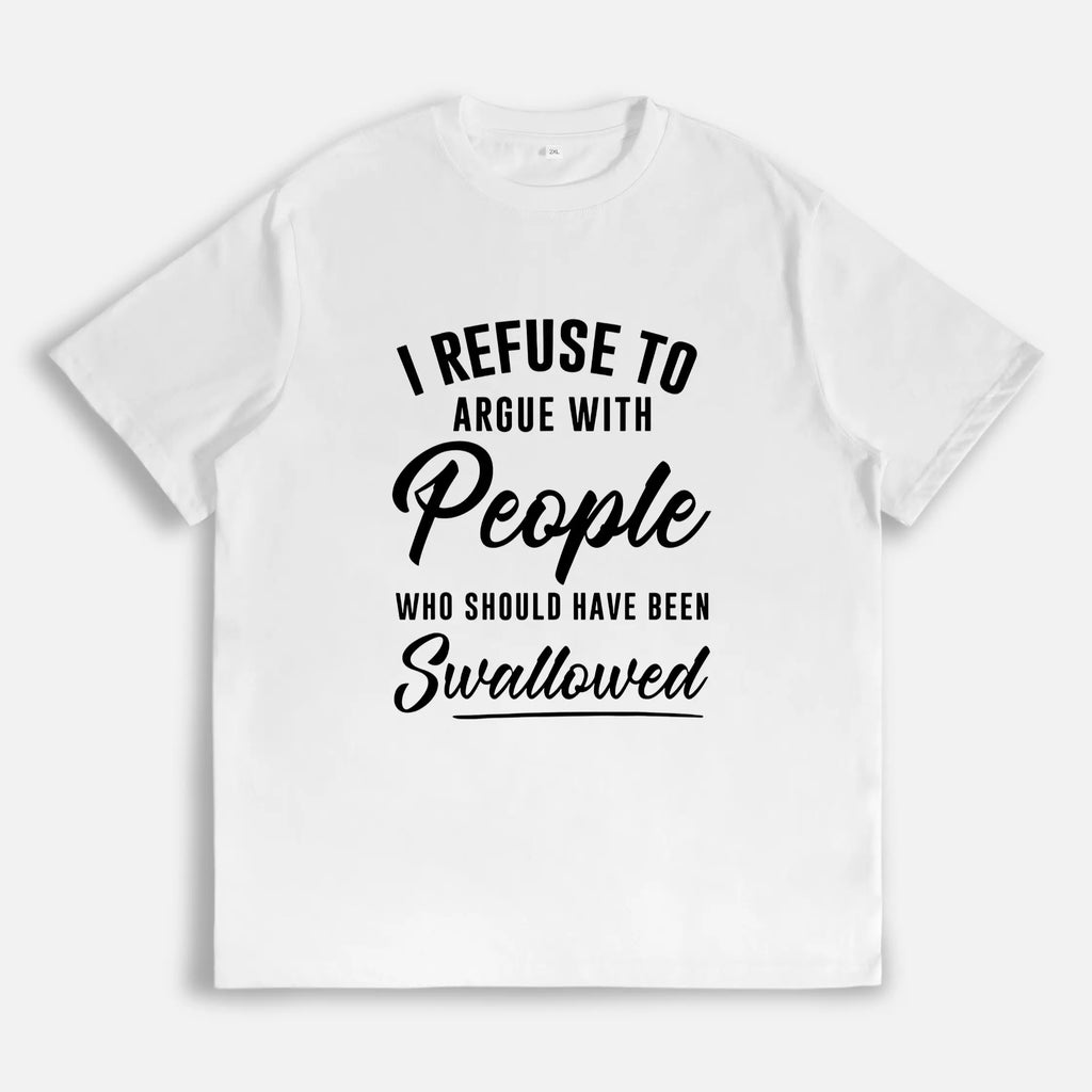 I Refuse To Argue With People Funny Sarcastic T‑Shirt Sweatshirt Hoodie