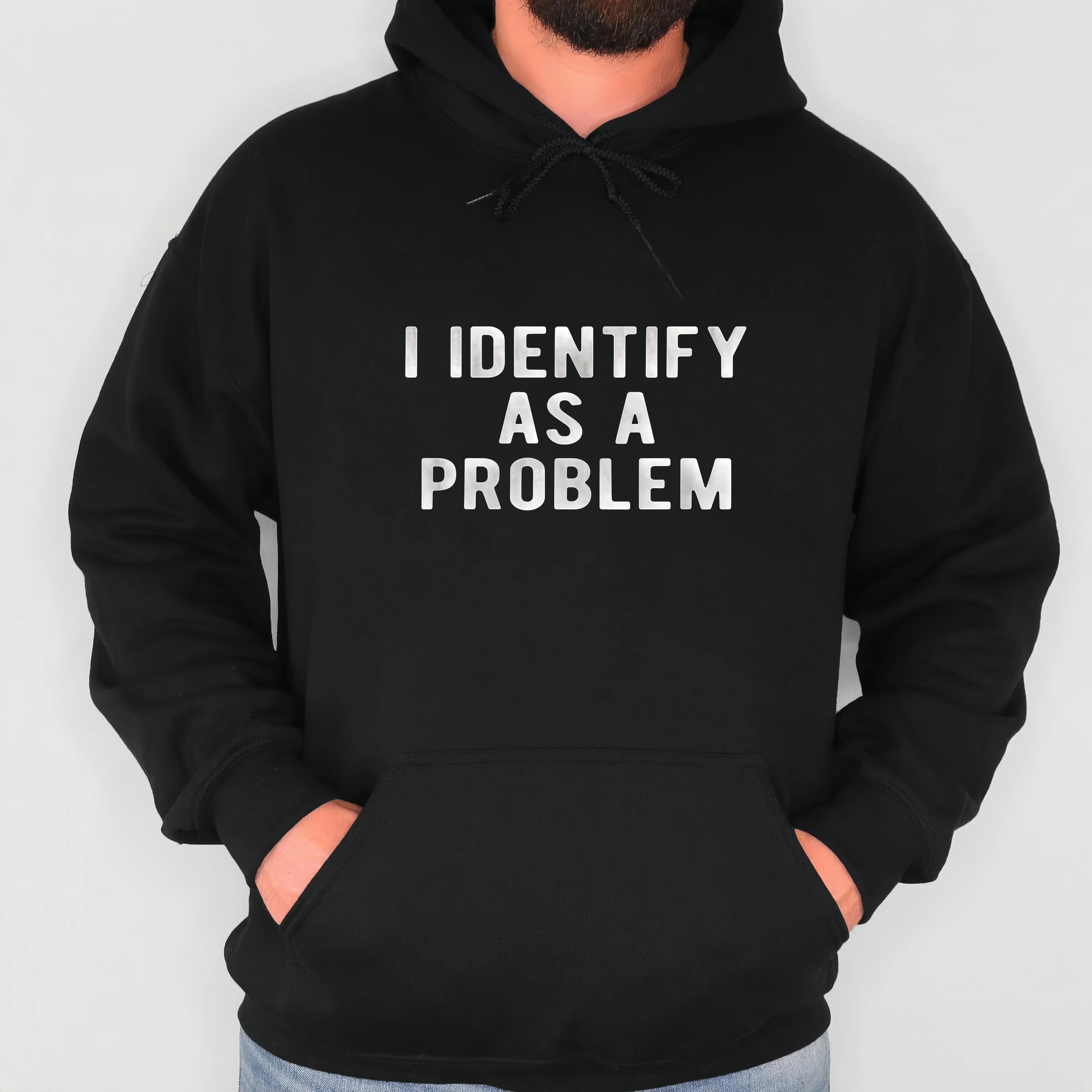 I Identify As A Problem Sarcastic Bold Text Graphic T-Shirt Sweatshirt Hoodie