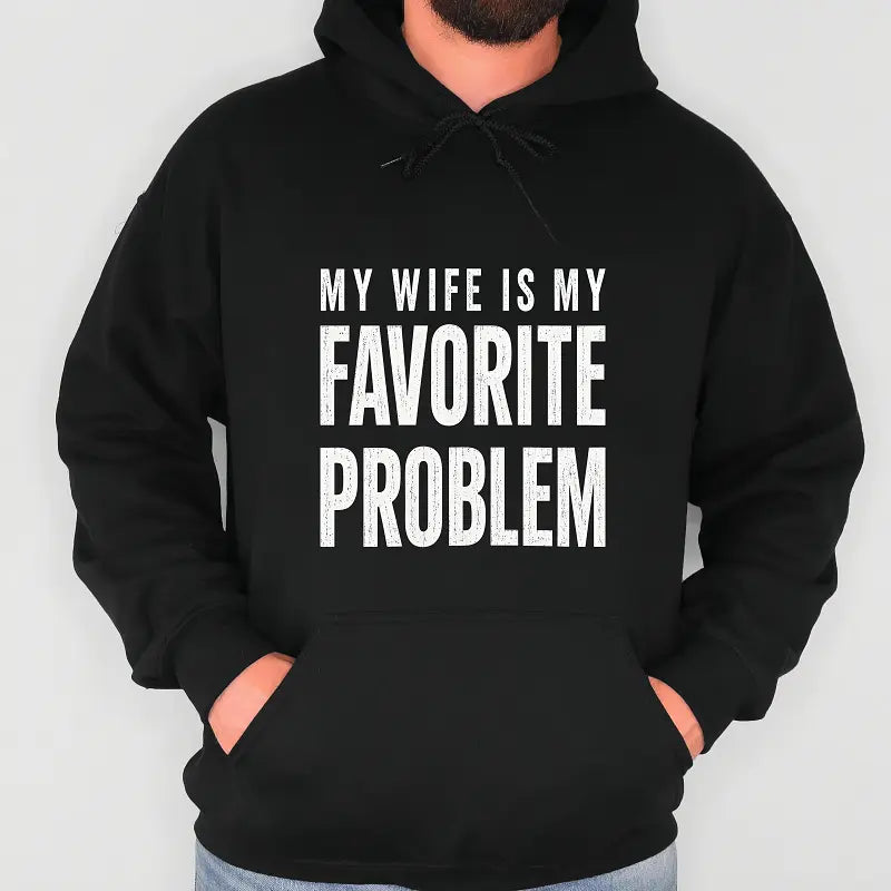 Funny Husband Graphic Tee My Wife Is My Favorite Problem T‑Shirt Sweatshirt Hoodie