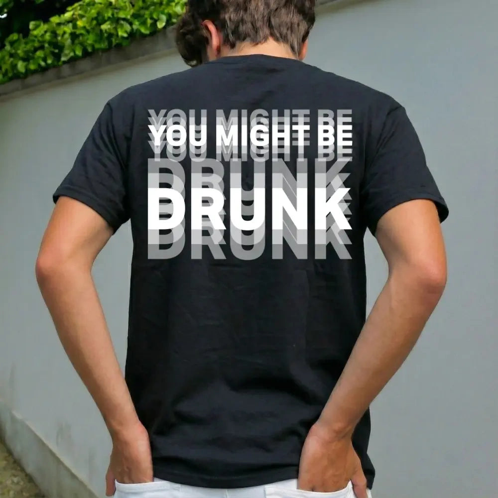 You Might Be Drunk Graphic Tee | Party Ready