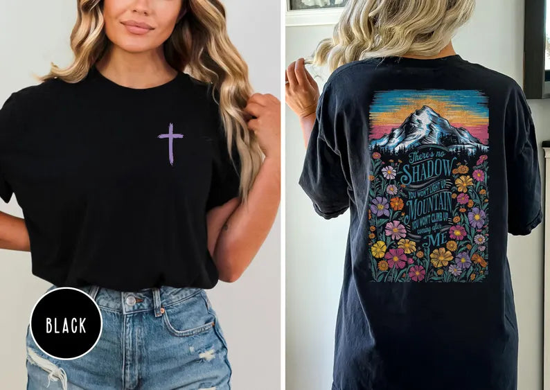 Christian Mountain Faith T-Shirt Sweatshirt Hoodie "There's No Shadow You Won't Light Up" Floral Cross Tee