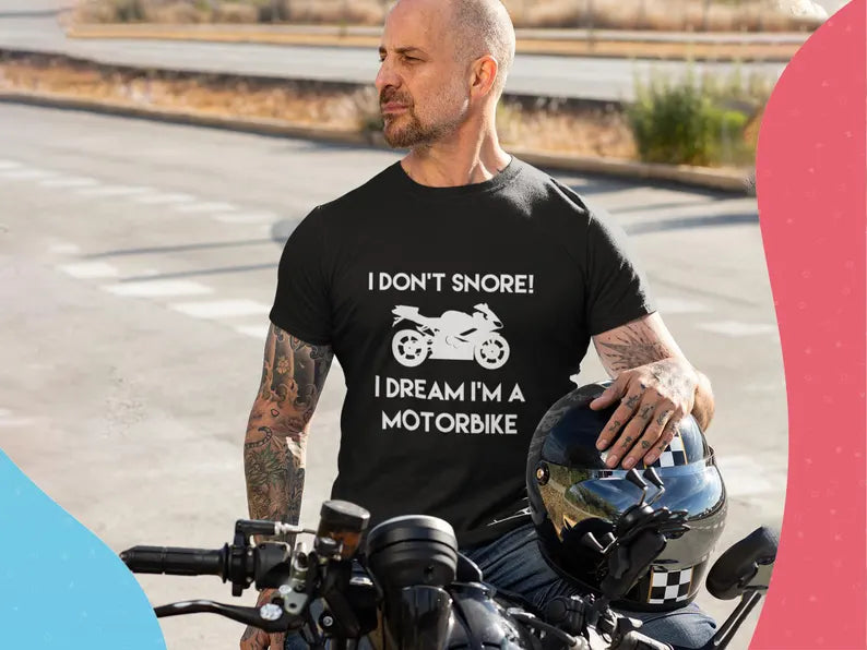 Funny Motorcycle T-Shirt Sweatshirt Hoodie "I Don't Snore I Dream I'm A Motorbike" Biker Tee